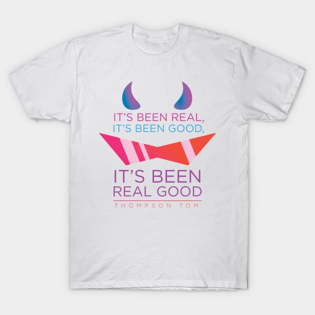 It's Been Real T-Shirt by ThompsonTom Tees